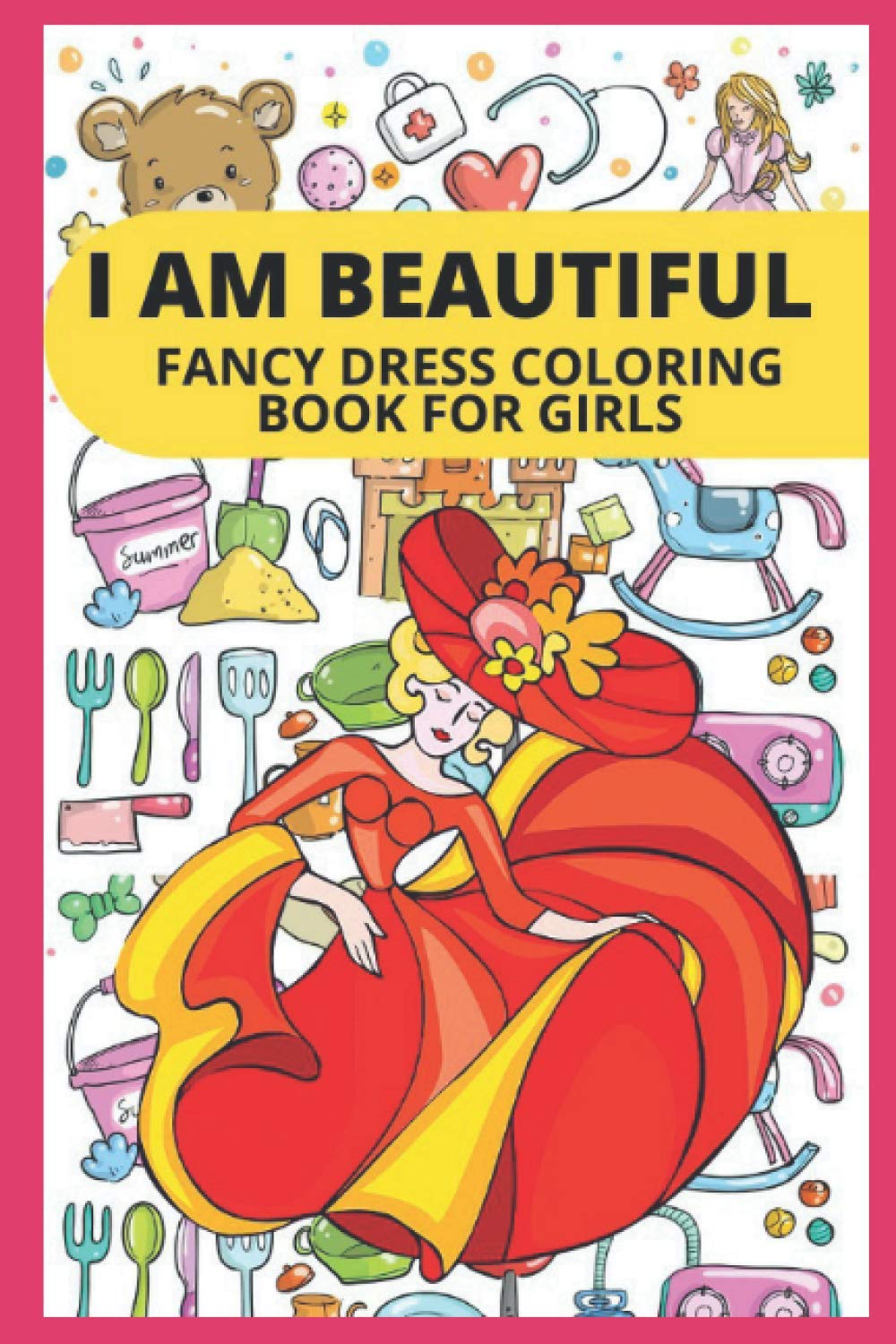 I AM BEAUTIFUL- FANCY DRESS COLORING BOOK FOR GIRLS