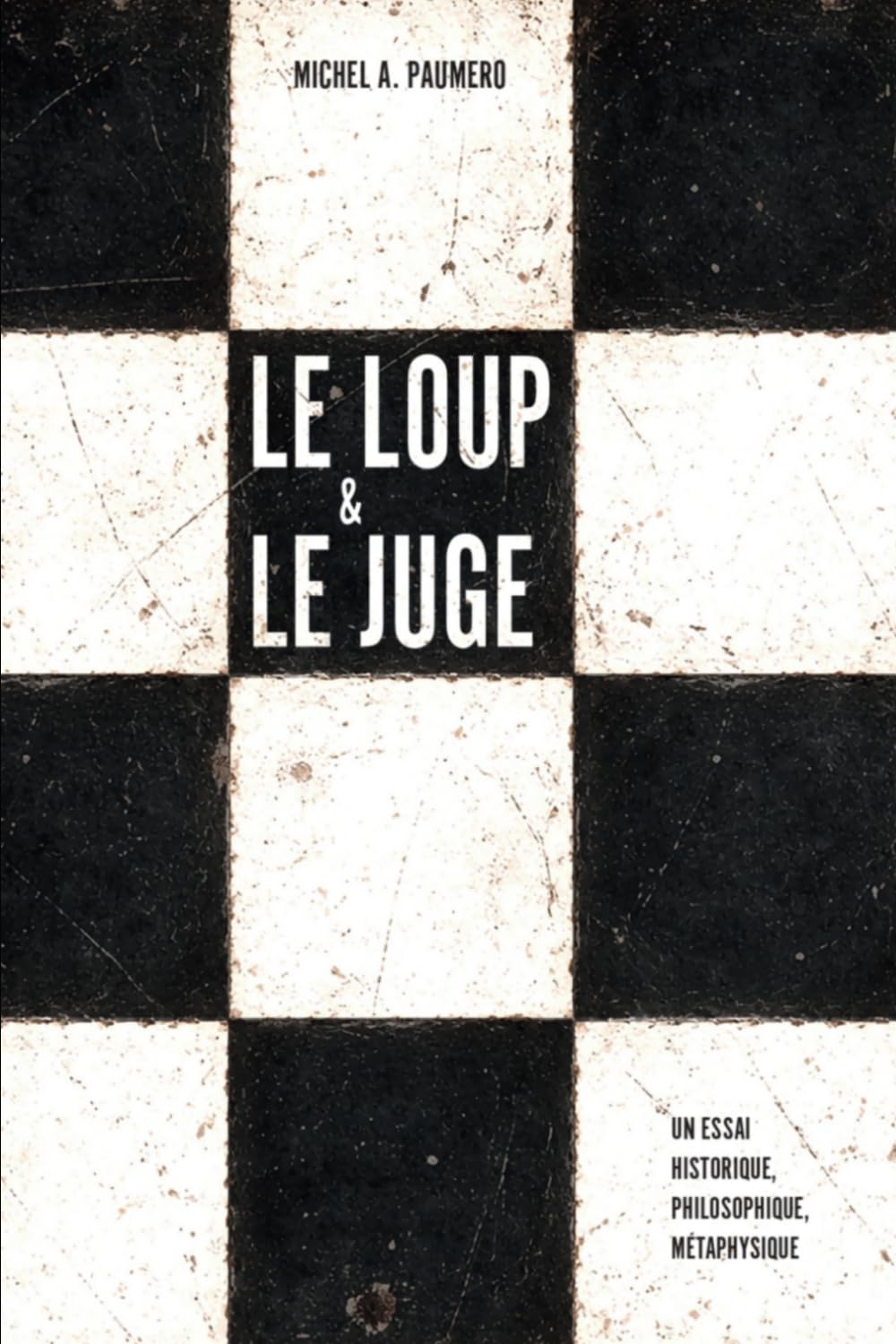 LE LOUP ET LE JUGE: Essai de bilan historique, philosophique et métaphysique
