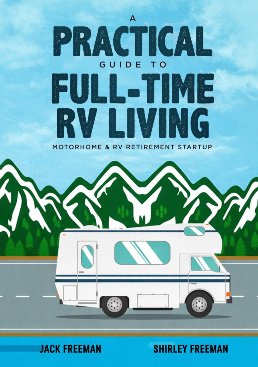 A Practical Guide to Full-Time RV Living: Motorhome & RV Retirement Startup