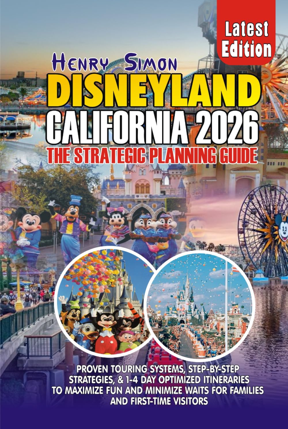 DISNEYLAND CALIFORNIA 2026 THE STRATEGIC PLANNING GUIDE: Proven Touring Systems, Step-by-Step Strategies, Budget Planning & 1–4 Day Optimized ... Visitors (Modern Explorer Travel Series)