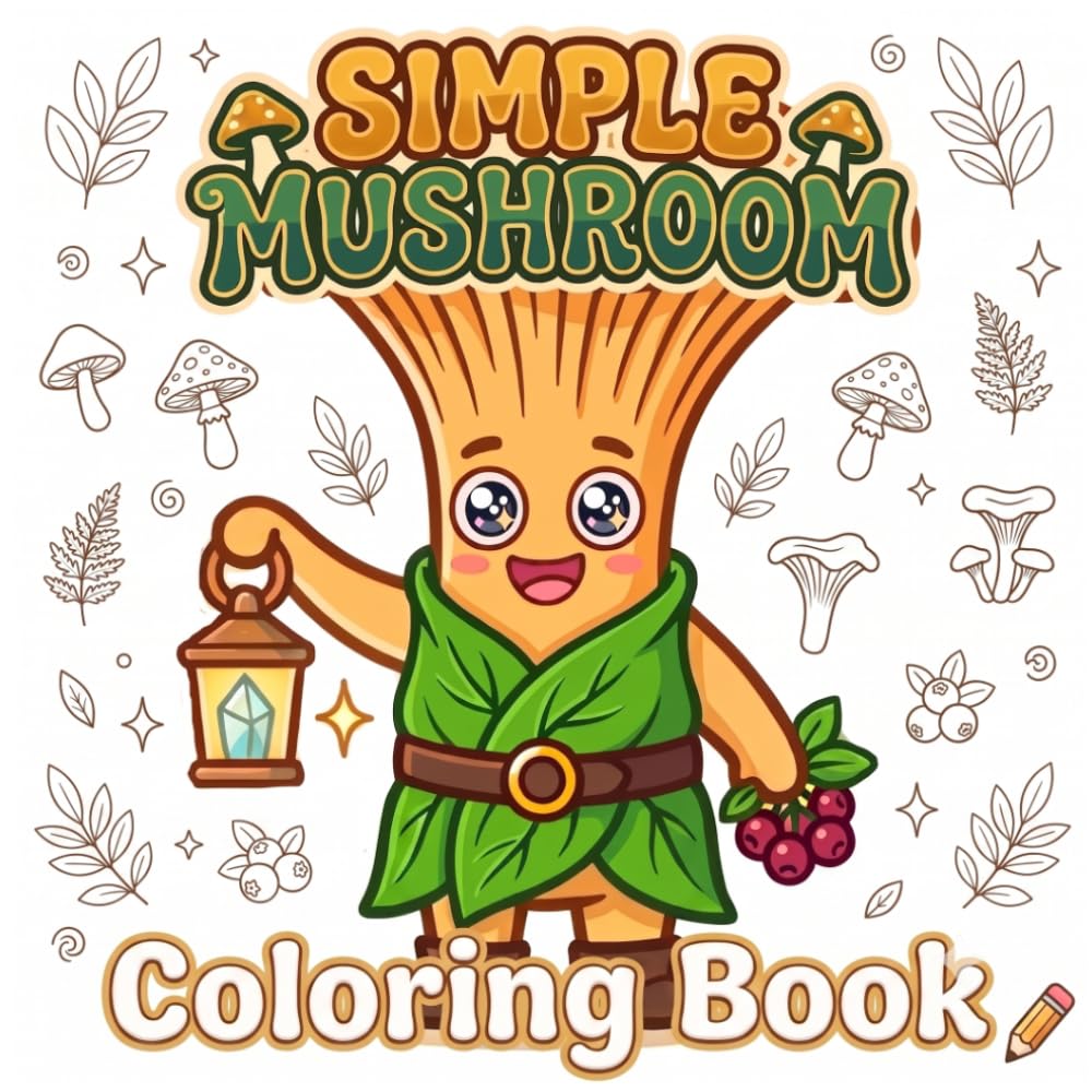 Simple Mushrooms Coloring Book: Bold and Easy Whimsical Mushroom Designs with Magical Woodland Scenes for Cozy Relaxation, Stress Relief, and Mindful Coloring for Adults, Teens, and Beginners