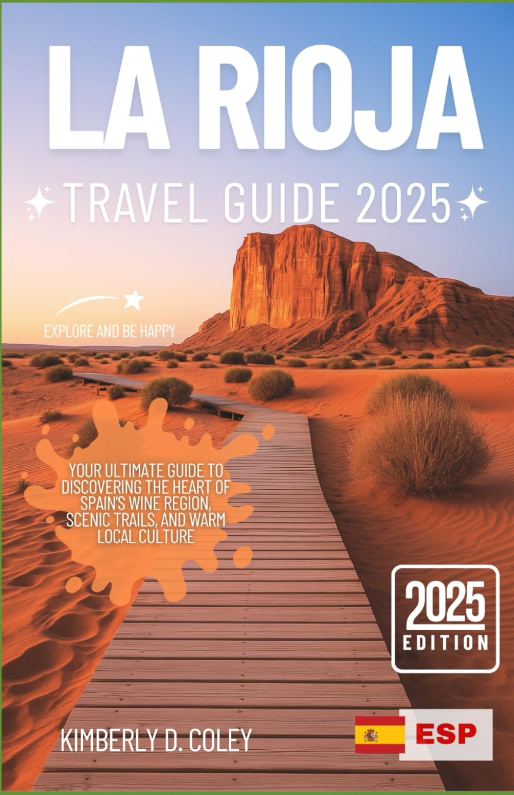 LA RIOJA TRAVEL GUIDE 2025: Your Ultimate Guide to Discovering the Heart of Spain’s Wine Region, Scenic Trails, and Warm Local Culture (Tour with Kimberly)