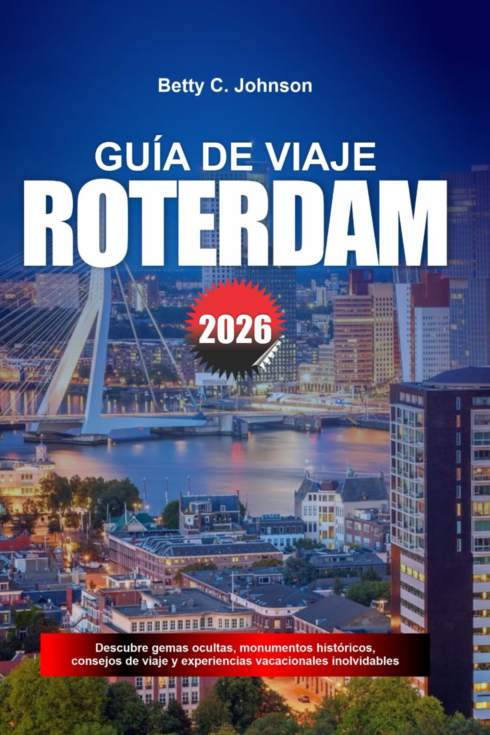 GUÍA DE VIAJE RÓTERDAM 2026: Descubre joyas ocultas, monumentos históricos, consejos de viaje y experiencias vacacionales inolvidables