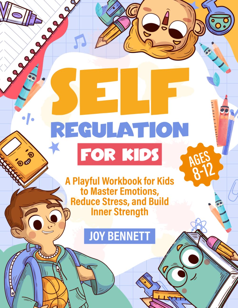 Self-Regulation for Kids: A Playful Workbook for Kids to Master Emotions, Reduce Stress, and Build Inner Strength (Self-Mastery for Kids and Teens)      Paperback – November 24, 2025