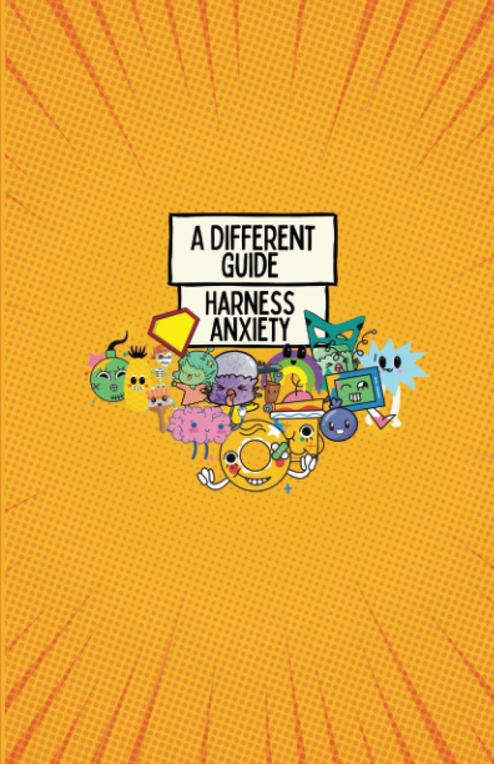 Harness Anxiety: A Different Guide (Self-Help by the Different for the Different)