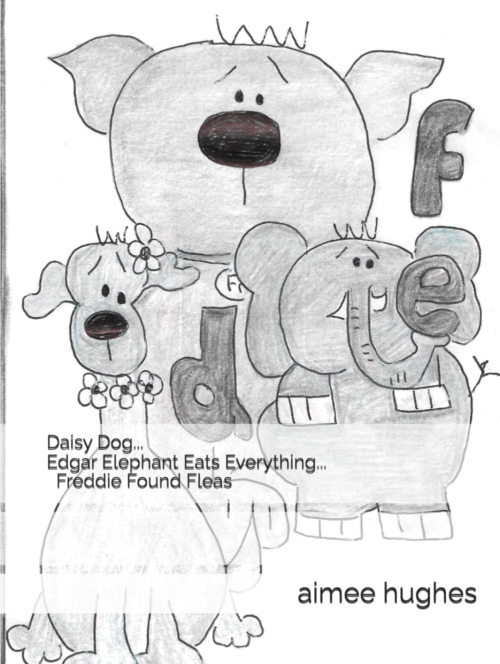Daisy Dog... Edgar Elephant Eats Everything... Freddie Found Fleas