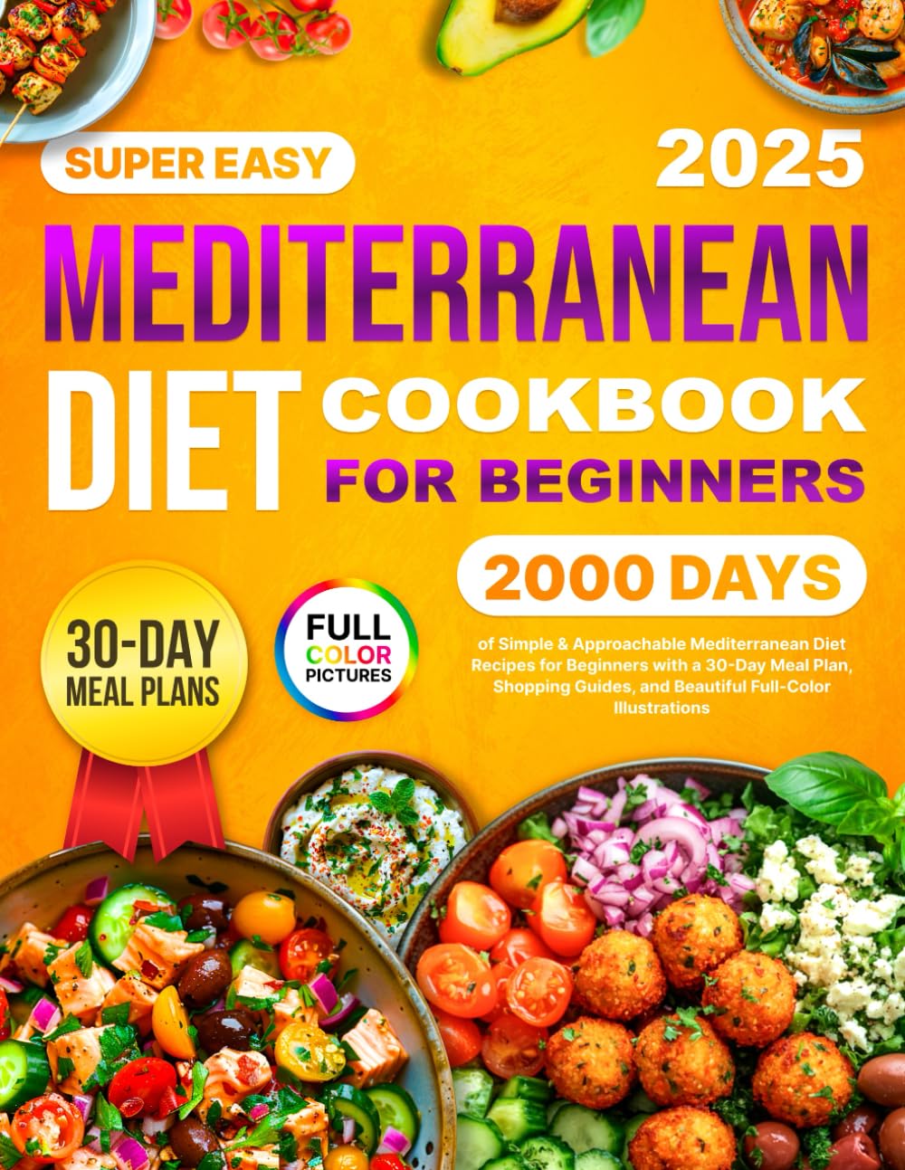 Mediterranean Diet Cookbook: 2000 Days of Simple & Approachable Mediterranean Diet Recipes for Beginners with a 30-Day Meal Plan, Shopping Guides, and Beautiful Full-Color Illustrations