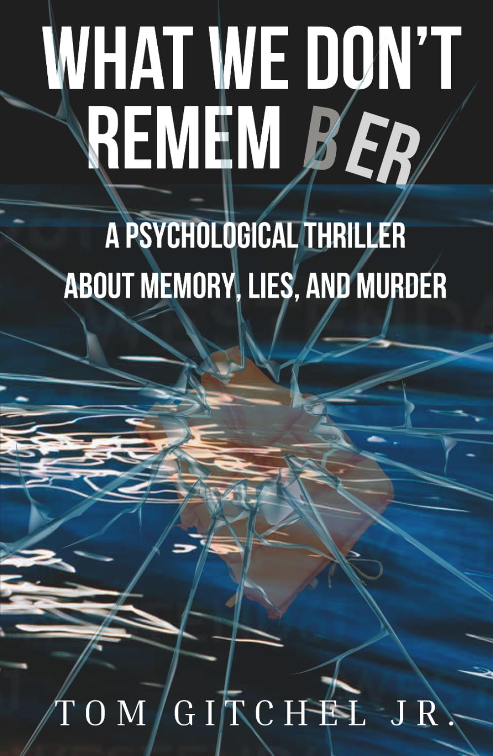 What We Don’t Remember: A Psychological Thriller