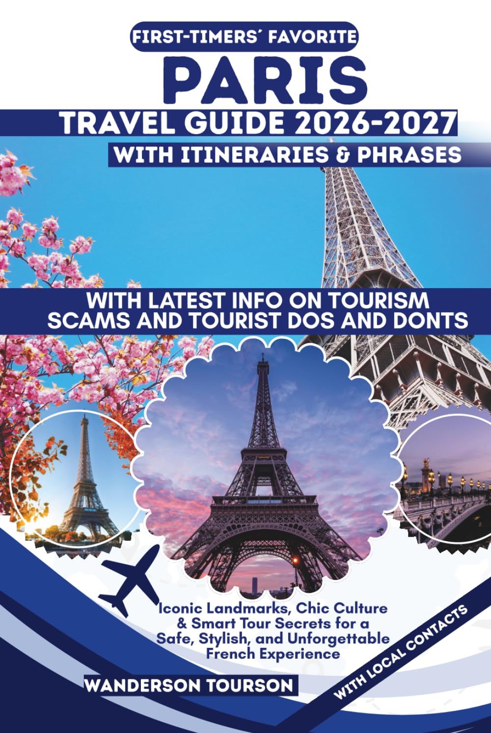 PARIS TRAVEL GUIDE 2026–2027: Iconic Landmarks, Chic Culture & Smart Tour Secrets for a Safe, Stylish, and Unforgettable French Experience (World Careful Explorer Essential Series)