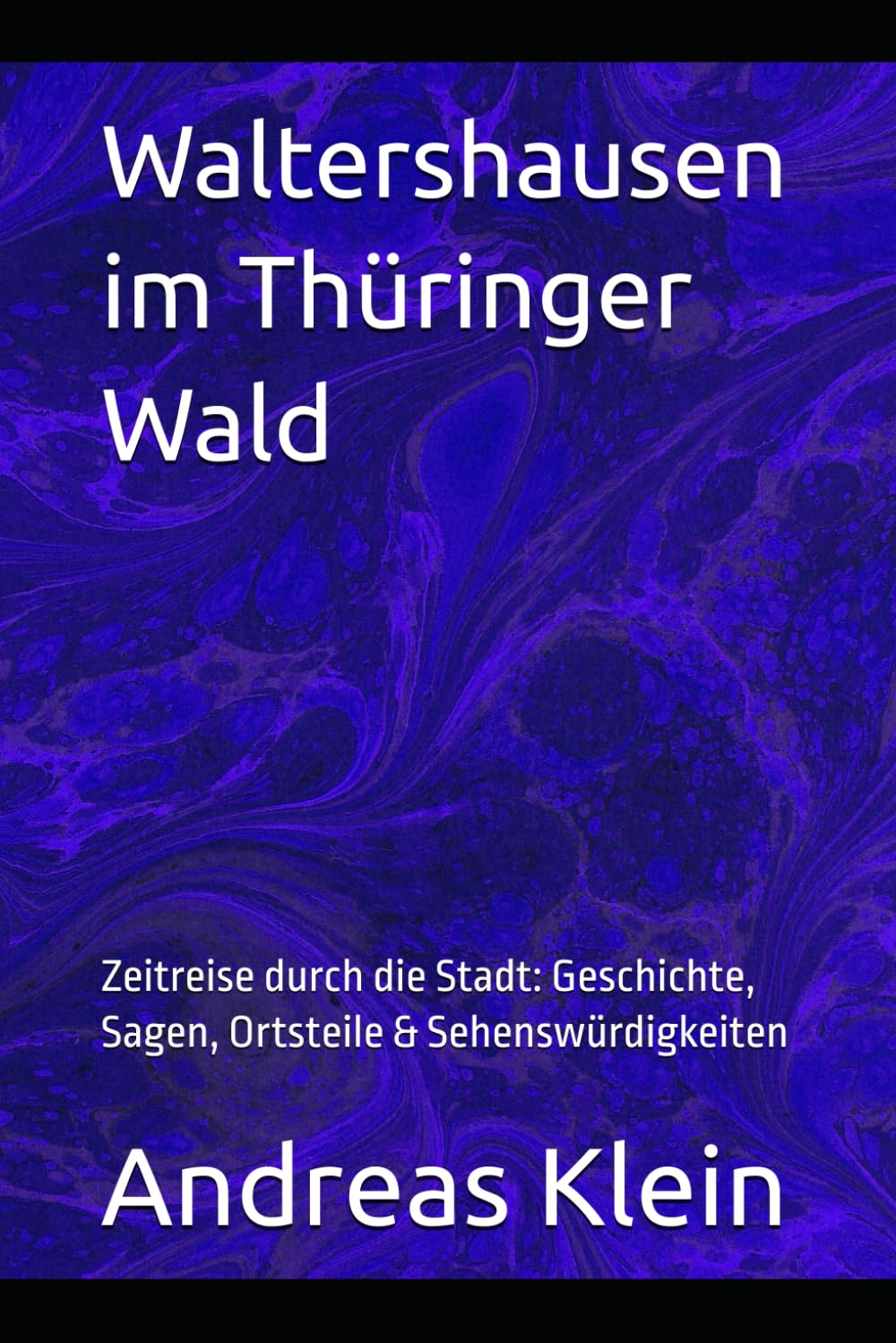 Waltershausen im Thüringer Wald: Zeitreise durch die Stadt: Geschichte, Sagen, Ortsteile & Sehenswürdigkeiten