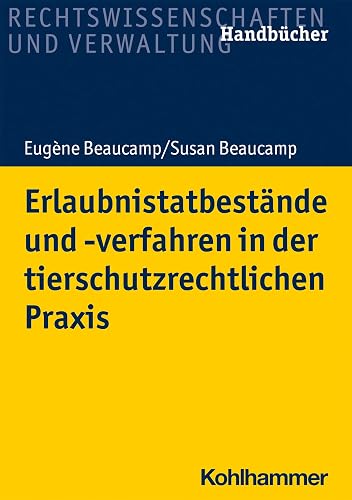 Erlaubnistatbestände und -verfahren in der tierschutzrechtlichen Praxis (Recht und Verwaltung)