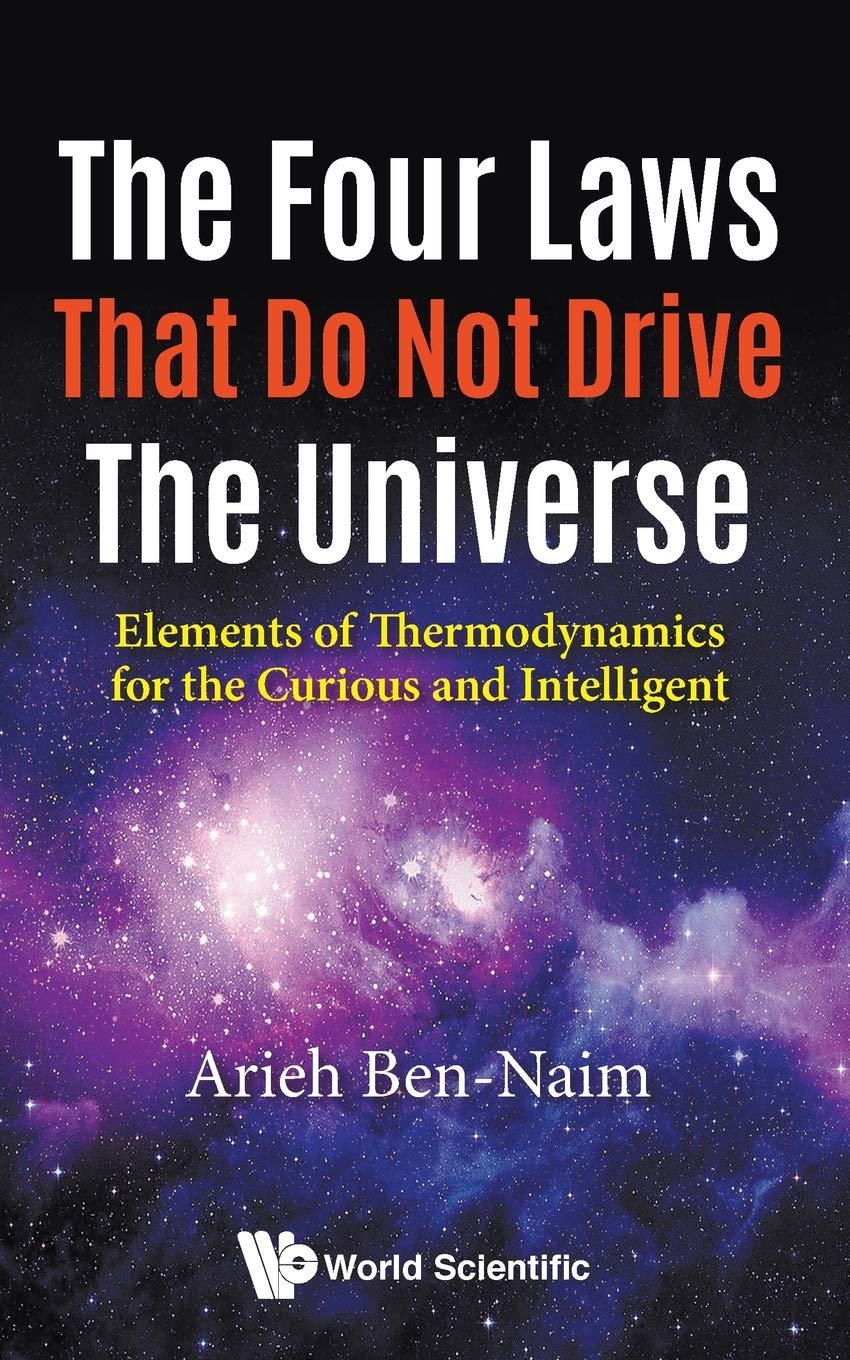 Four Laws That Do Not Drive The Universe, The: Elements Of Thermodynamics For The Curious And Intelligent cover