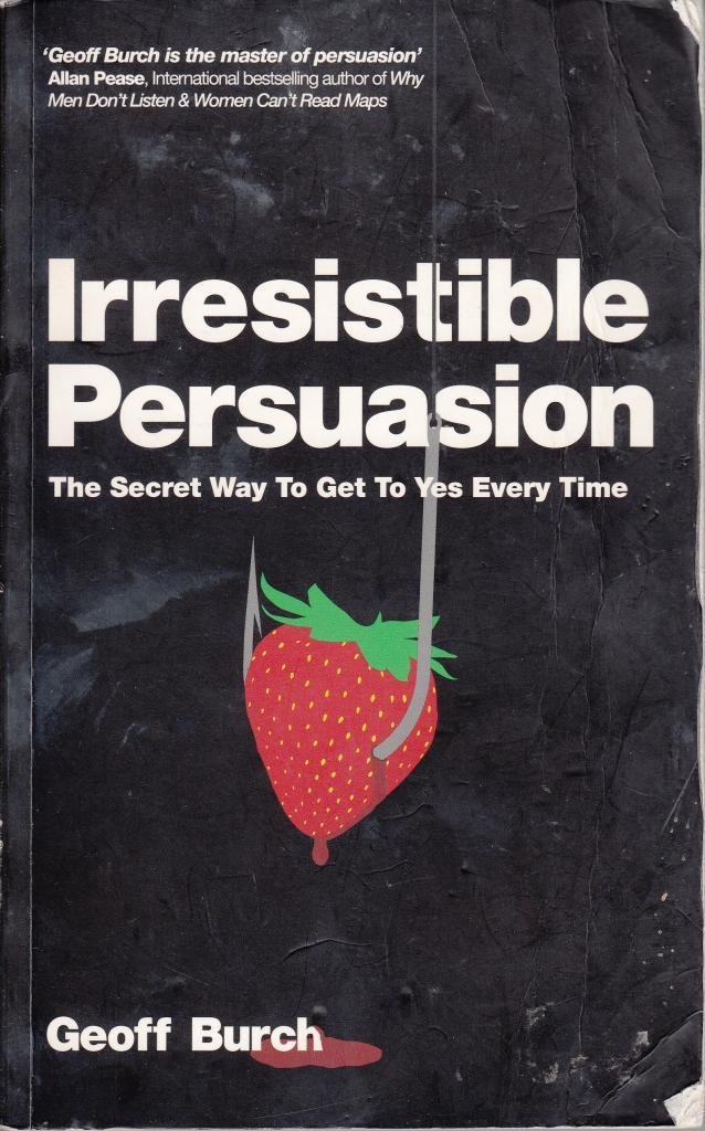 Buy Irresistible Persuasion: The Secret Way to Get to Yes Every Time — BookShops.in
