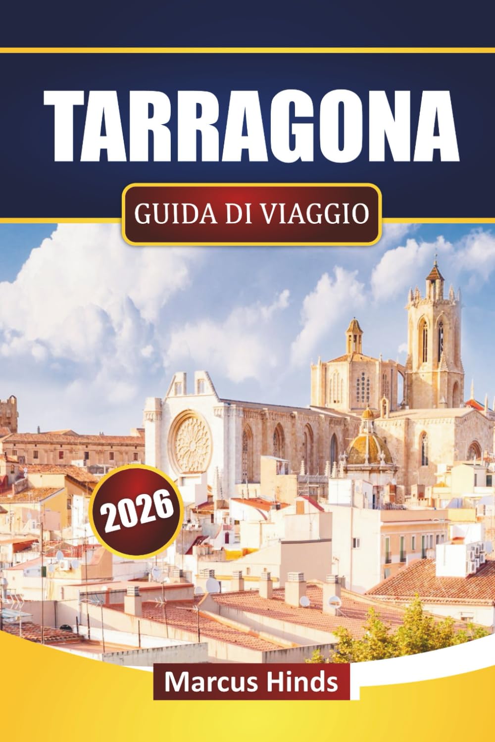TARRAGONA GUIDA DI VIAGGIO 2026: Scopri le principali attrazioni, i monumenti storici, le spiagge, la cucina locale e le esperienze culturali in Catalogna