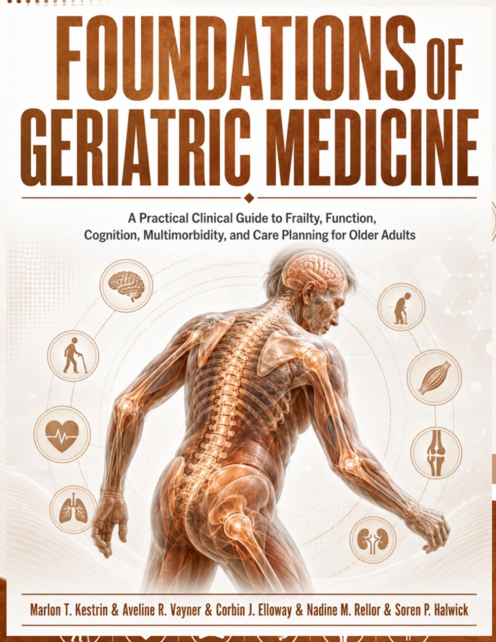 Foundations of Geriatric Medicine: A Practical Clinical Guide to Frailty, Function, Cognition, Multimorbidity, and Care Planning for Older Adults