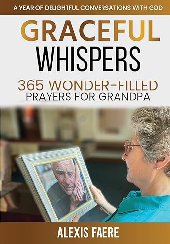 Graceful Whispers: 365 Wonder-Filled Prayers for Grandpa: A Year of