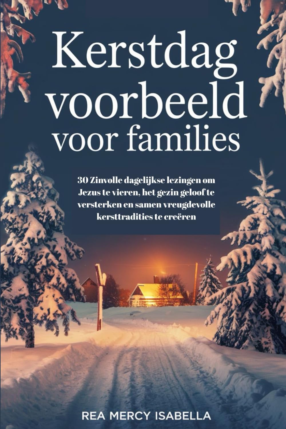 KERSTDAG VOORBEELD VOOR FAMILIES: 30 Zinvolle dagelijkse lezingen om Jezus te vieren, het gezin geloof te versterken en samen vreugdevolle kersttradities te creëren