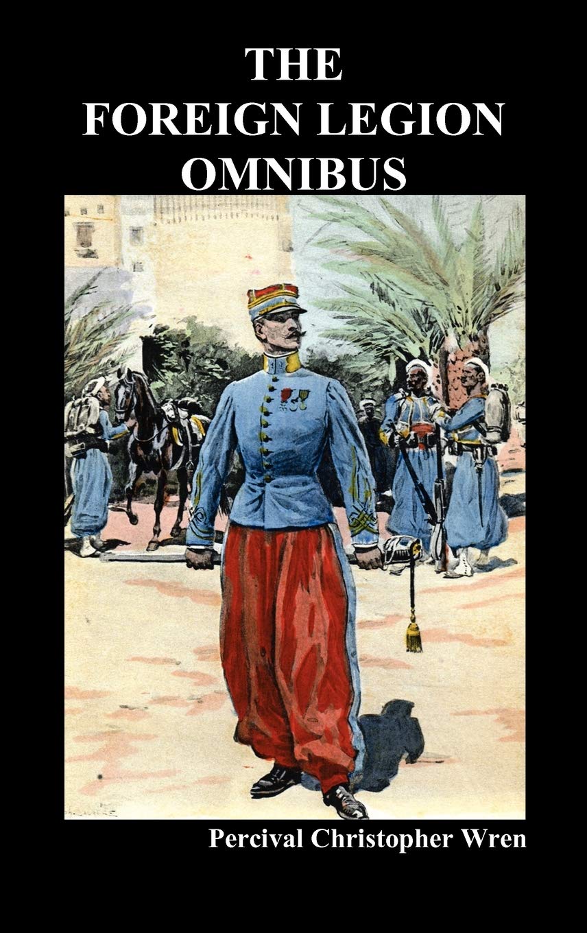 The Foreign Legion Omnibus: Beau Geste, Beau Sabreur, and Beau Ideal