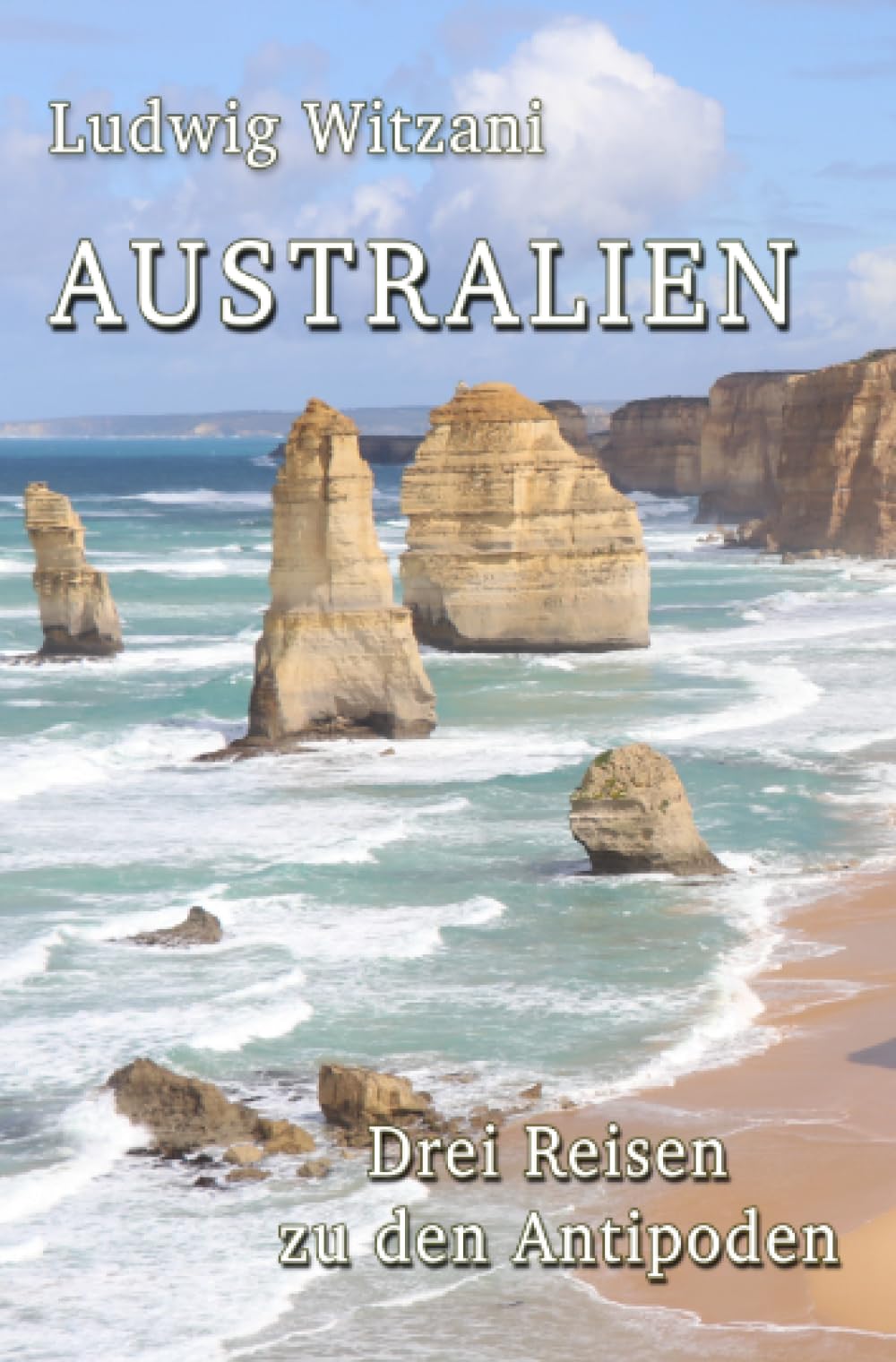 Australien: Drei Reisen zu den Antipoden