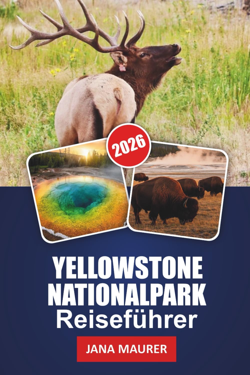 YELLOW STONE NATIONAL PARK REISEFÜHRER 2026: Die Wunder des Yellowstone-Nationalparks entdecken: Natur, Abenteuer und zeitlose Schönheit (German Edition)      Paperback – January 9, 2026