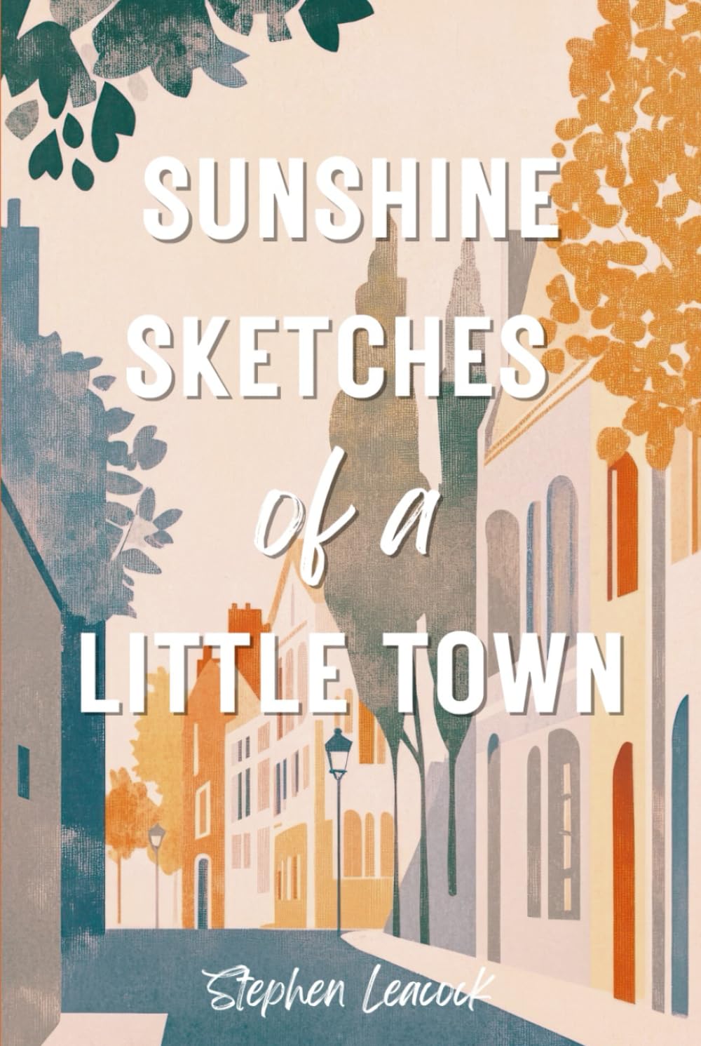 Sunshine Sketches of a Little Town: The 1912 Funny Literary Classic
