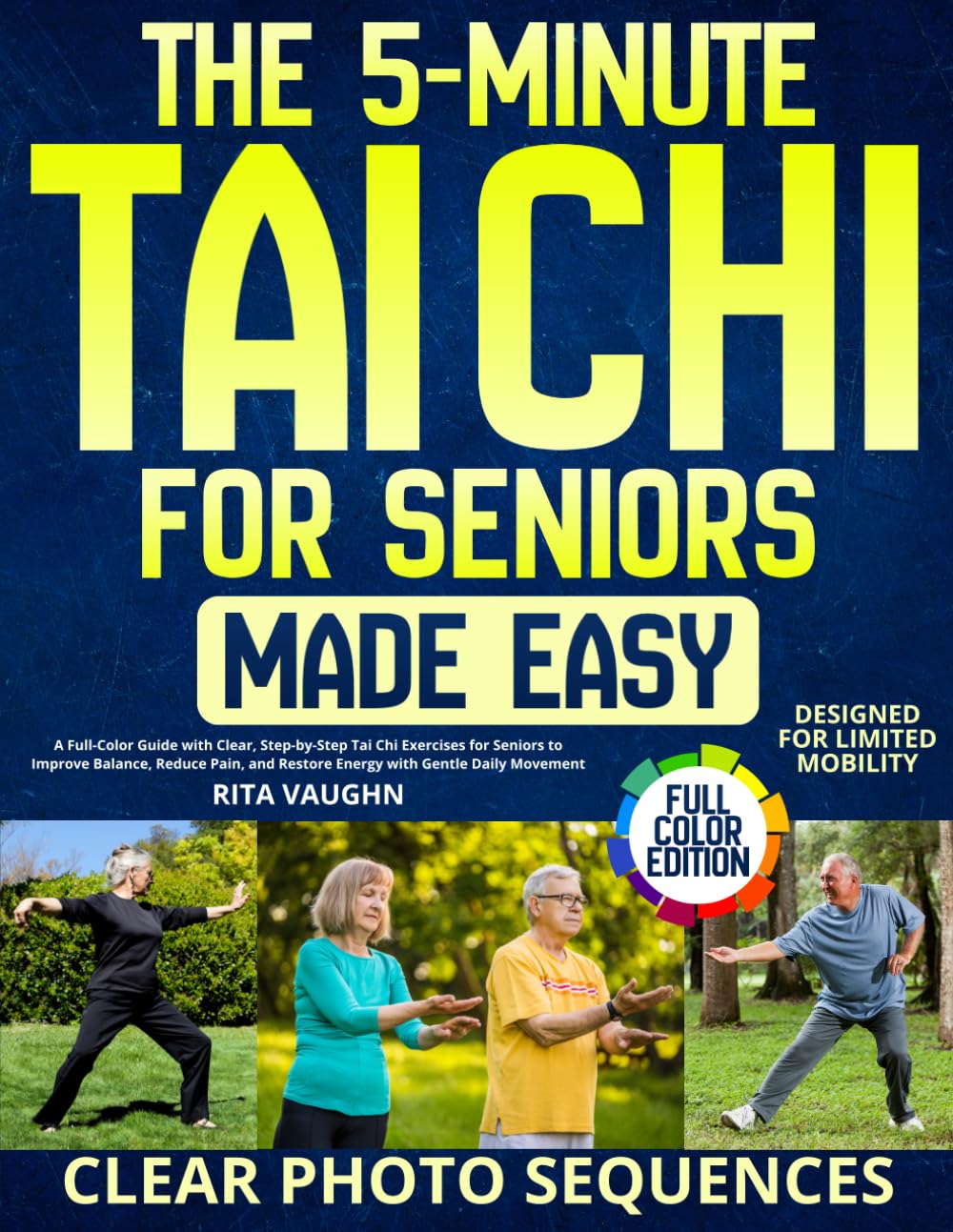 The 5-Minute Tai Chi for Seniors Made Easy: A Full-Color Guide with Clear, Step-by-Step Tai Chi Exercises for Seniors to Improve Balance, Reduce Pain, and Restore Energy with Gentle Daily Movement