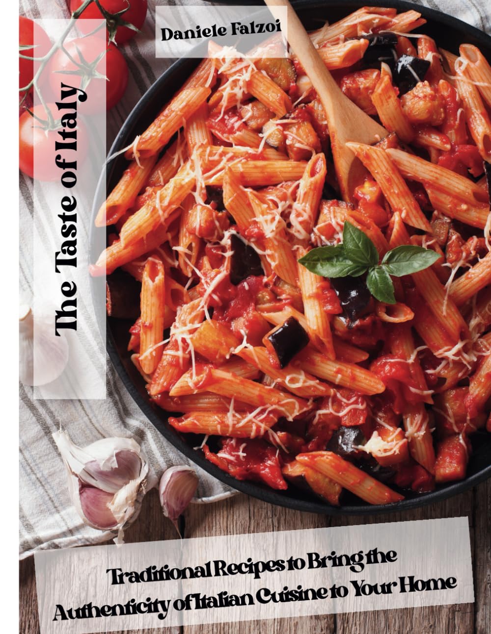 The Taste of Italy: Traditional Recipes to Bring the Authenticity of Italian Cuisine to Your Home