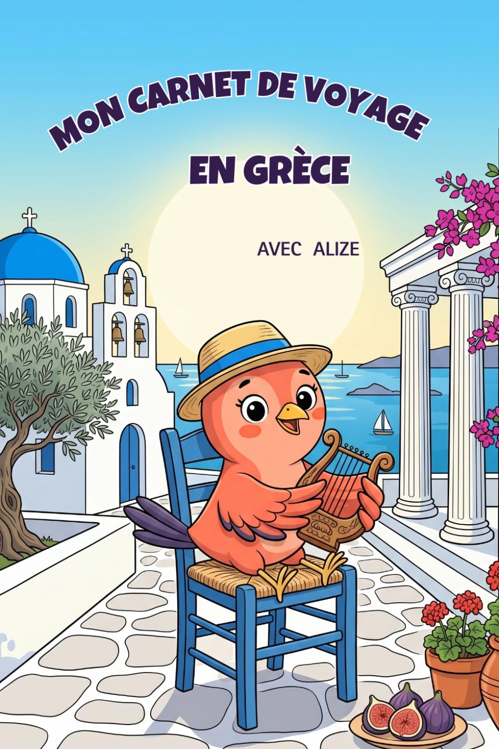 Mon Carnet de Voyage en Grèce avec Alizé: Jeux, défis, dessins et souvenirs de voyage sans écran 6 - 11 ans