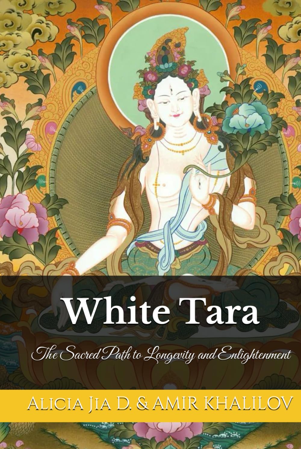 White Tara: The Sacred Path to Longevity and Enlightenment (White Tara & Green Tara: The Twin Goddesses of Compassion)