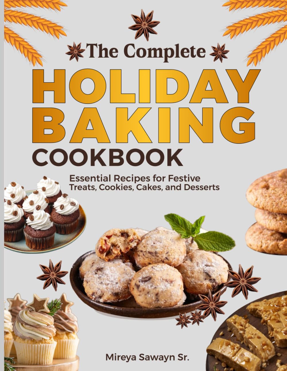 The Complete Holiday Baking Cookbook: Essential Recipes for Festive Treats, Cookies, Cakes, and Desserts