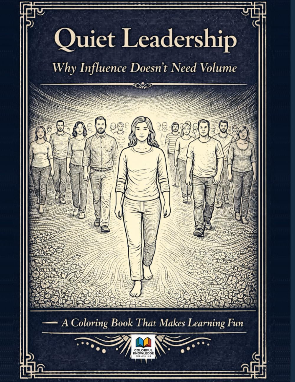 Quiet Leadership: Why Influence Doesn’t Need Volume: A Coloring Book That Makes Learning Fun
