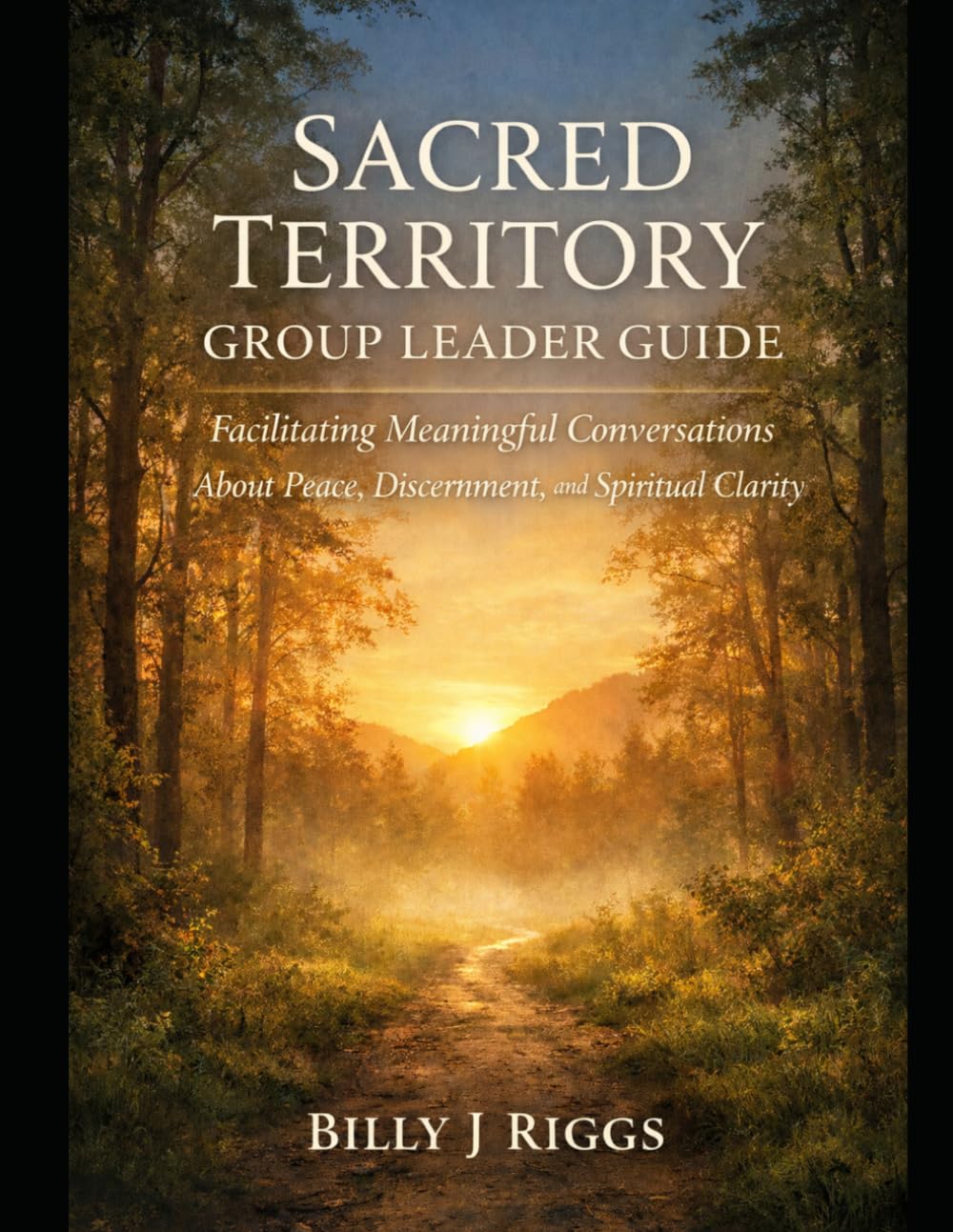 Sacred Territory - Group leader Guide: Facilitating Meaningful Conversations About Peace, Discernment, and Spiritual Clarity