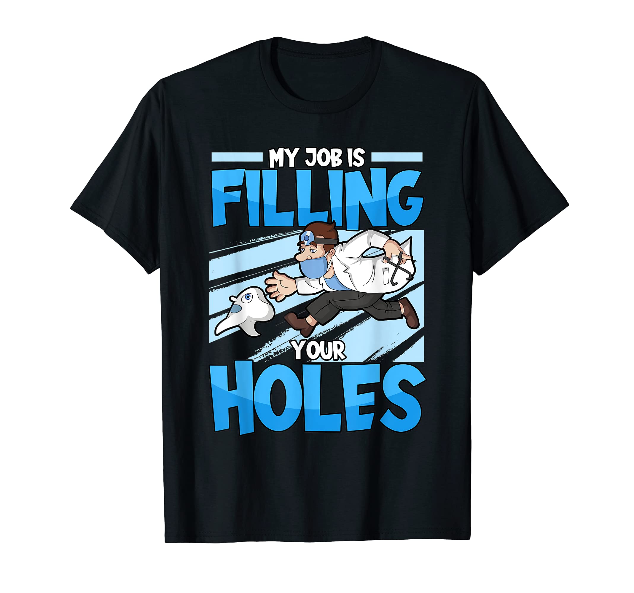 Funny My Job Is Filling Your Holes Tooth Dentist Dental T-Shirt, Black