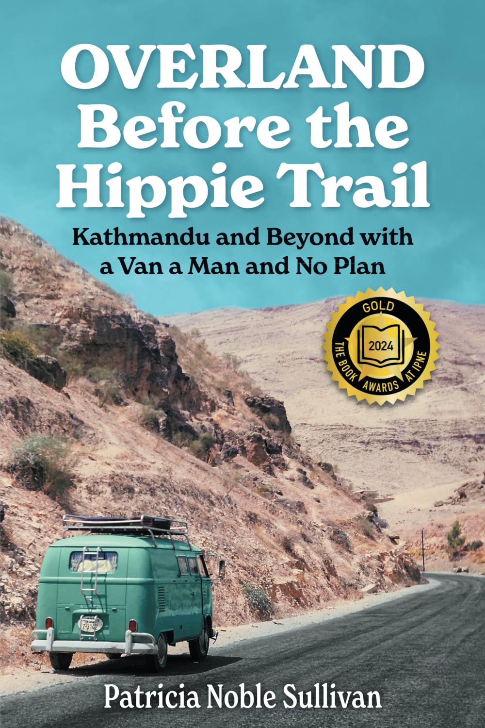 Overland Before the Hippie Trail: Kathmandu and Beyond with a Van a Man and No Plan
