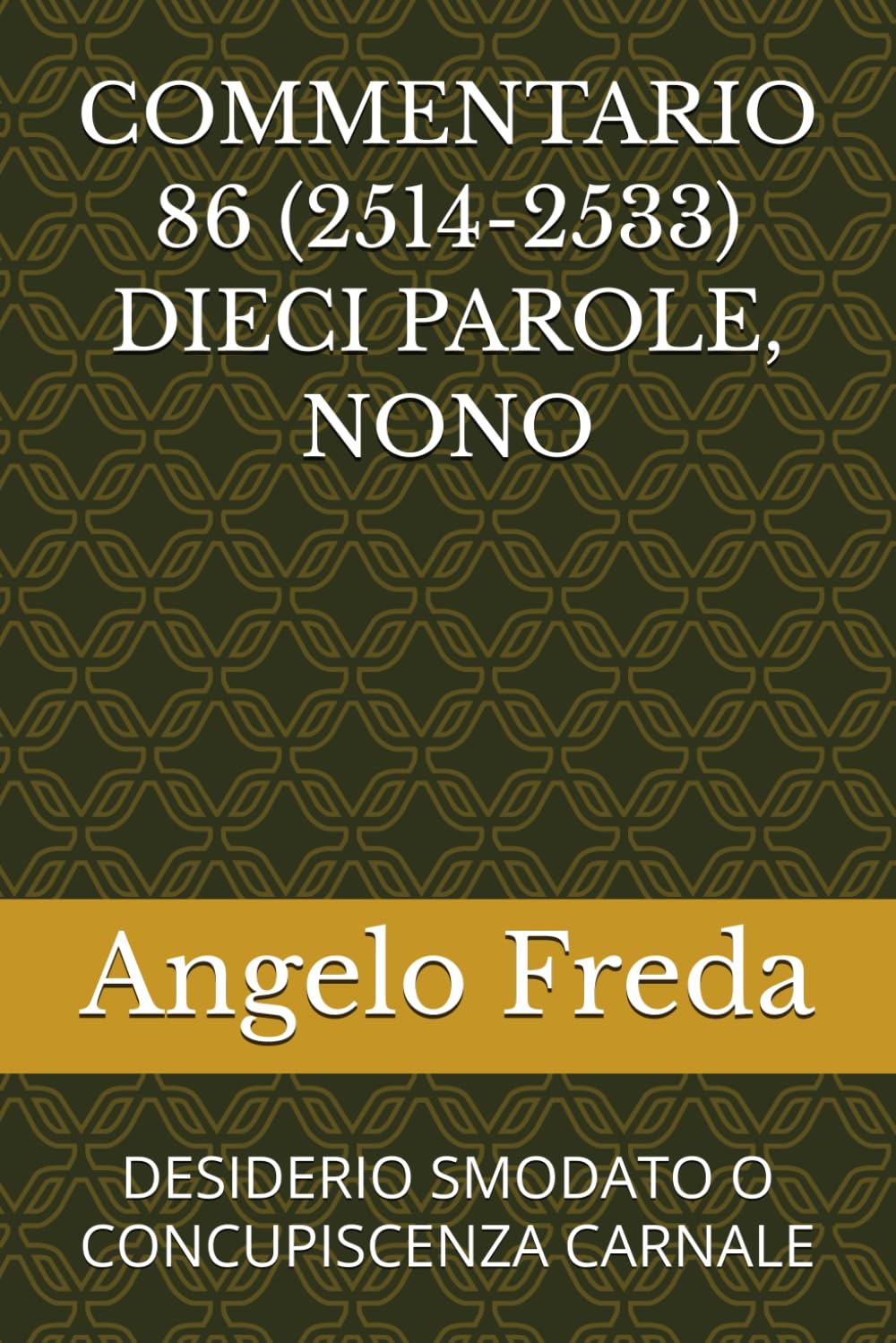 COMMENTARIO 86 (2514-2533) DIECI PAROLE, NONO: DESIDERIO SMODATO O CONCUPISCENZA CARNALE (COMMENTARIO AL CATECHISMO DELLA CHIESA CATTOLICA)