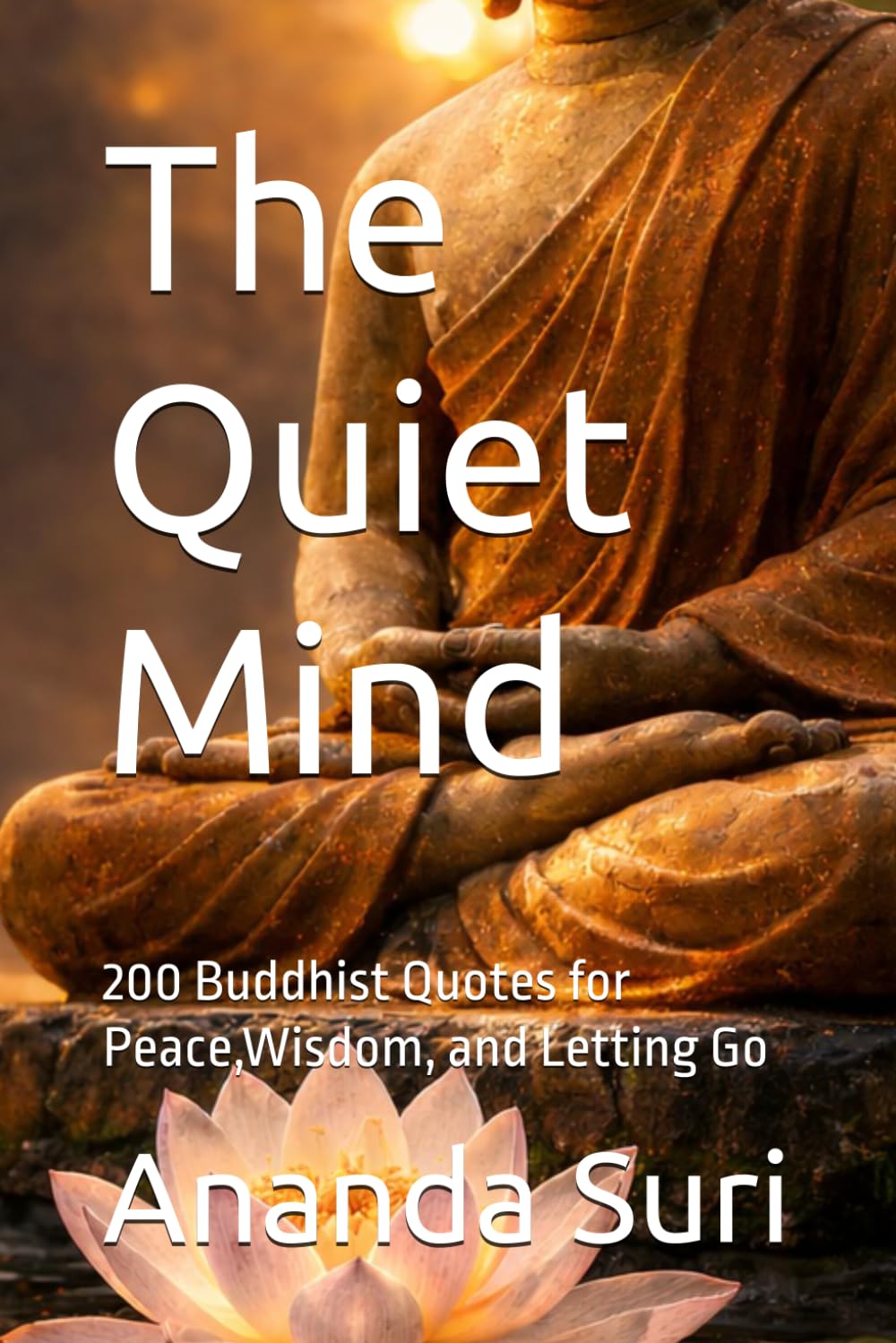 The Quiet Mind: 200 Buddhist Quotes for Peace,Wisdom, and Letting Go