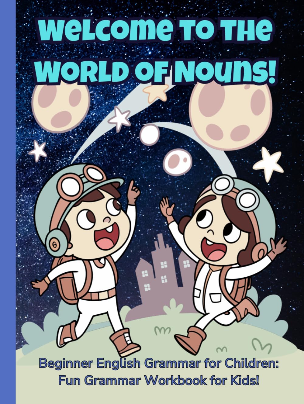 Welcome to the World of Nouns!: Beginner English Grammar for Children: A Fun and Interactive Guide to Mastering Nouns! Grammar Workbook for Kids