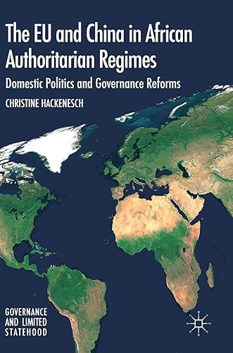 The EU and China in African Authoritarian Regimes: Domestic Politics and Governance Reforms (Governance and Limited Statehood)