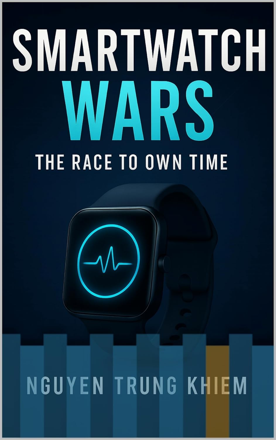 Smartwatch Wars: The Race to Own Time: How the Wrist Became the New Frontier for Tech, Health & Power      Kindle Edition