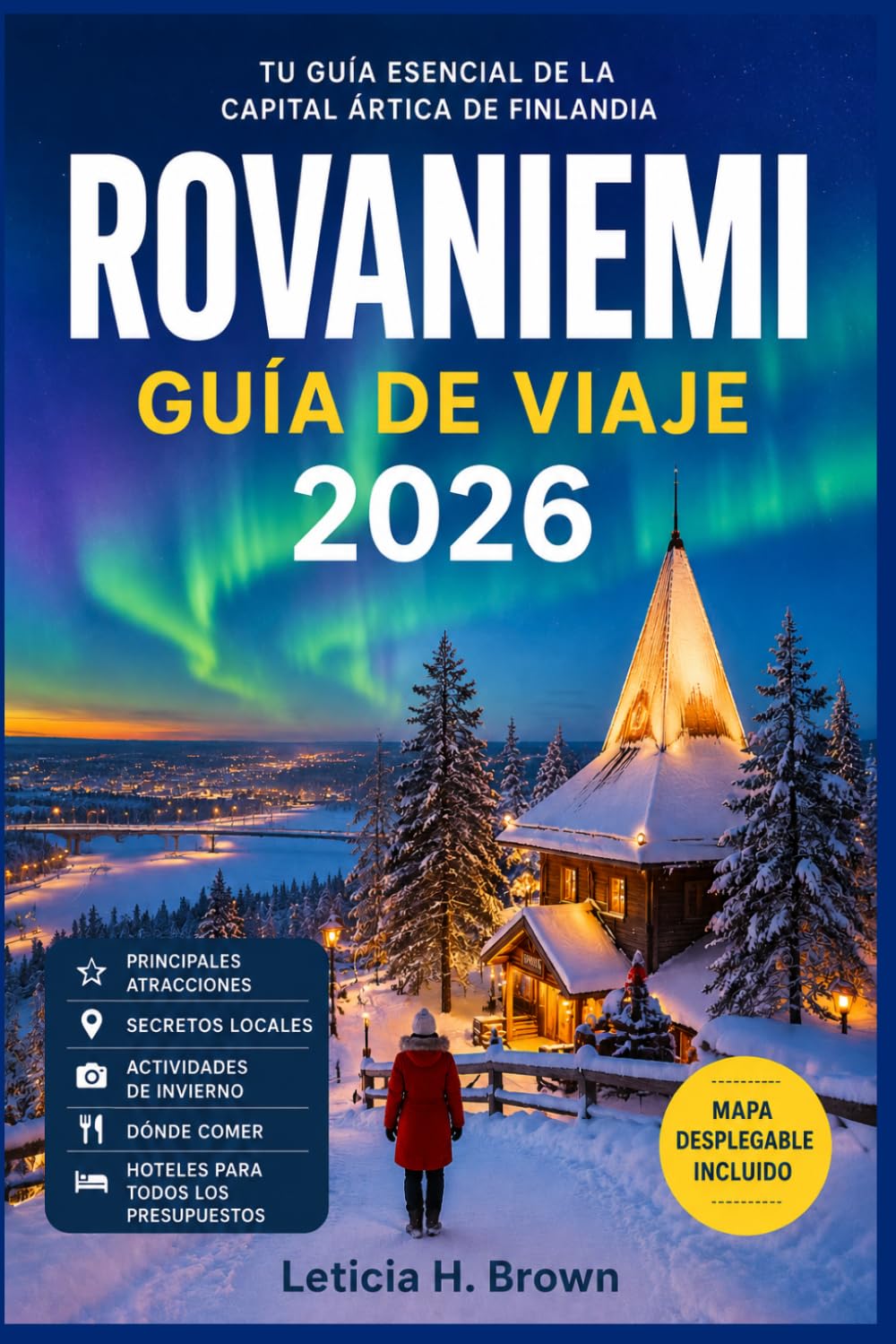 ROVANIEMI GUÍA DE VIAJE 2026: Descubre el Círculo Polar Ártico con información sobre planificación para ver las auroras boreales, aventuras en la ... excursiones de un día y costes prácticos.