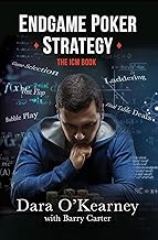 Endgame Poker Strategy: The ICM Book (The Poker Solved Series)