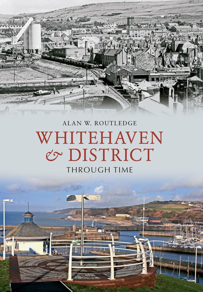 Whitehaven & District Through Time by Alan W. Routledge - 9781445602844