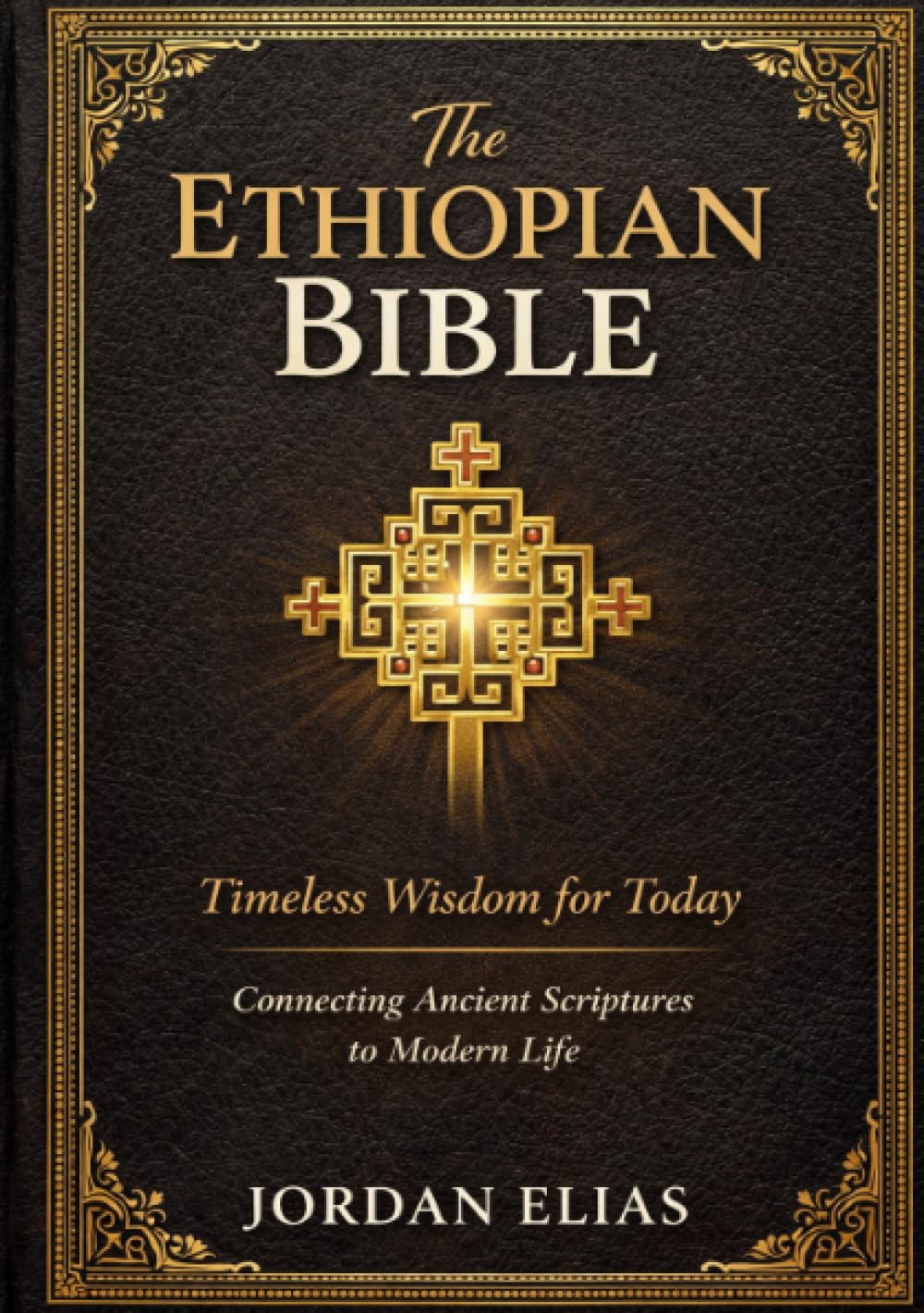 The Ethiopian Bible: Timeless Wisdom for Today: Connecting Ancient Scriptures to Modern Life