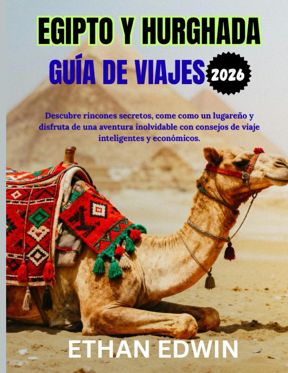 EGIPTO Y HURGHADA GUÍA DE VIAJES 2026: Mejor época para visitar, lugares imprescindibles y consejos de viaje esenciales.