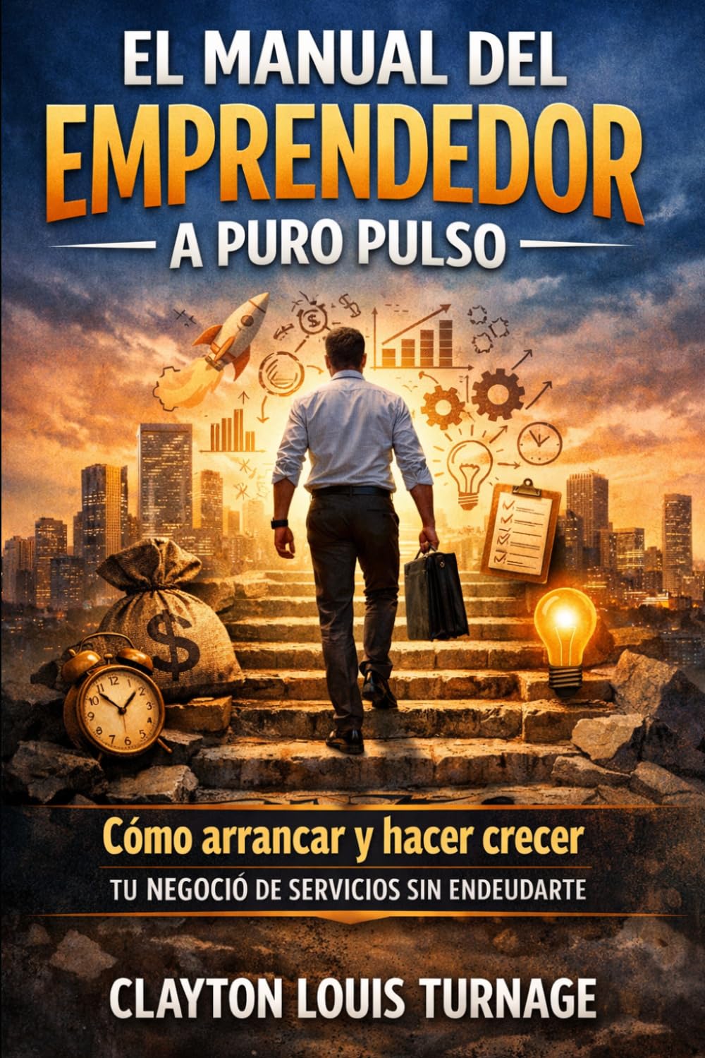 El Manual del Emprendedor a Puro Pulso: Cómo Arrancar y Hacer Crecer tu Negocio de Servicios sin Endeudarte