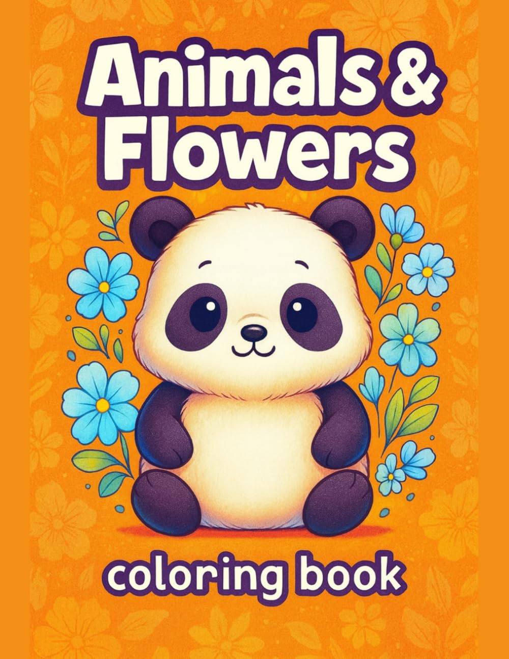 Animal & Flowers Coloring Book for Kids: Whimsical animal friends, blooming gardens, joyful coloring adventure
