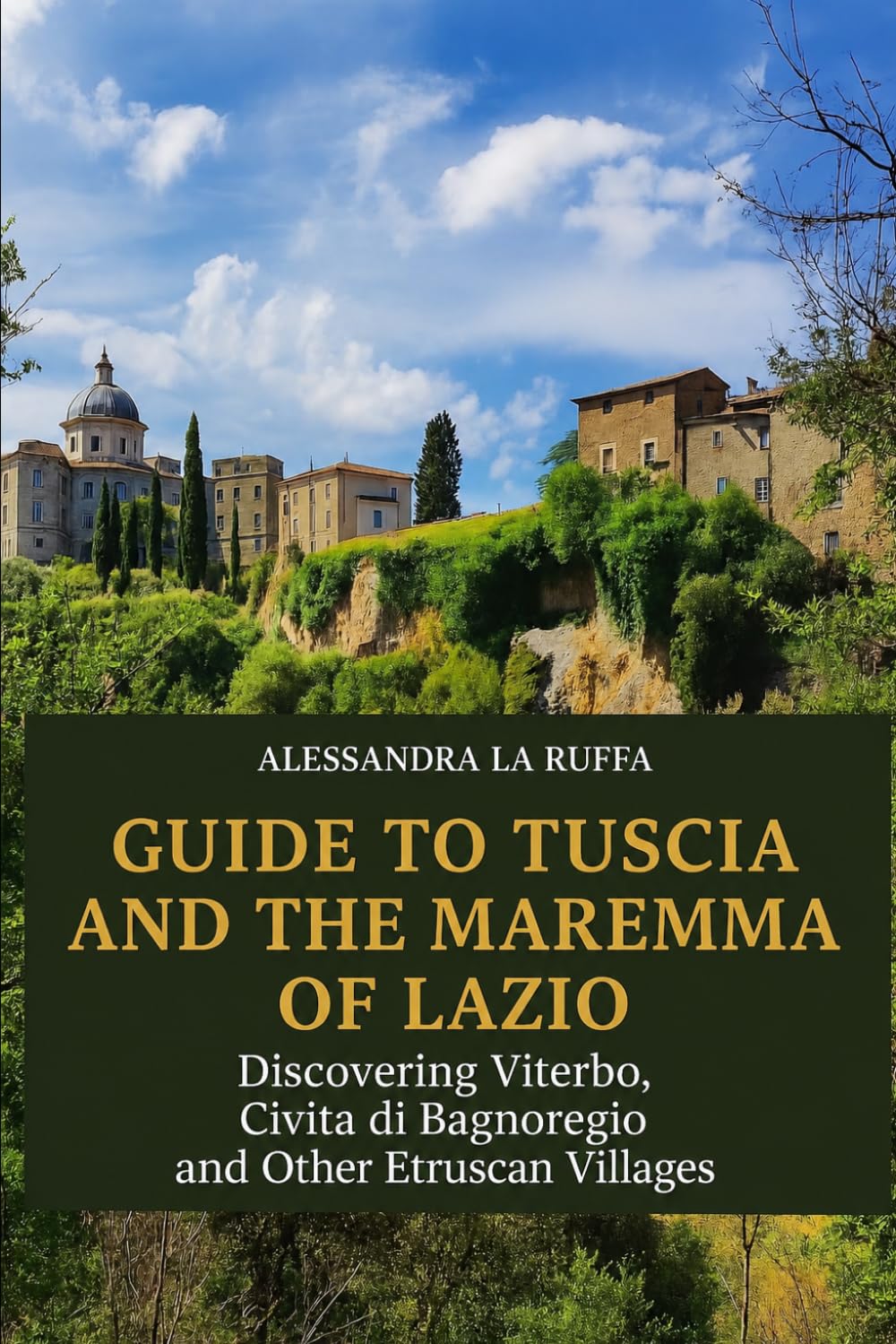 GUIDE TO TUSCIA AND THE MAREMMA OF LAZIO: Discovering Viterbo, Civita di Bagnoregio and Other Etruscan Villages