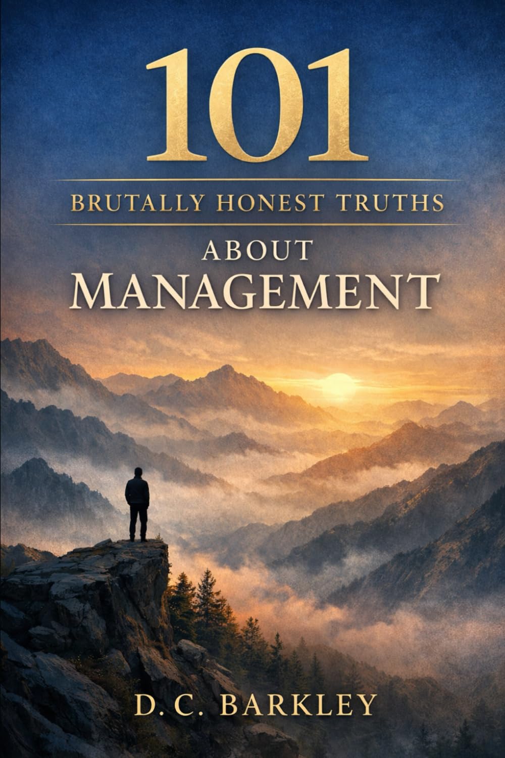 101 Brutally Honest Truths About Management: Because Responsibility Changes You Quietly (The Brutally Honest 101 Series)