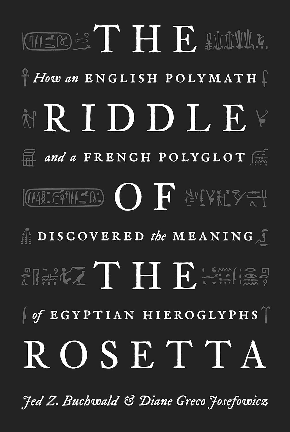 The Riddle of the Rosetta: How an English Polymath and a French ...
