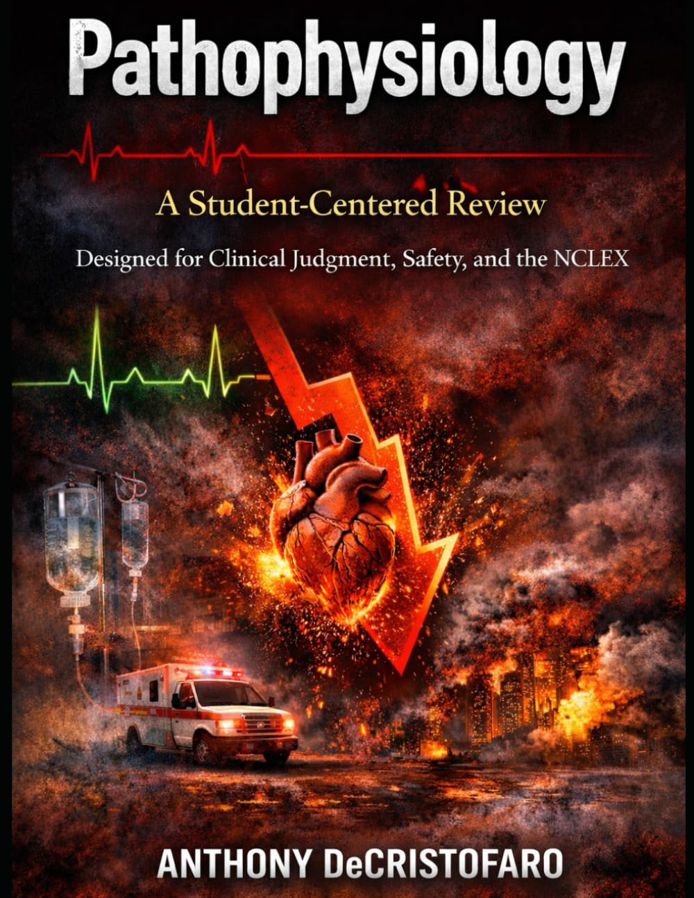 Pathophysiology: A Student-Centered Review: Designed for Clinical Judgment, Safety, and the NCLEX (Anatomy & Physiology: A Student-Centered Review for Nursing & Pre-Health)